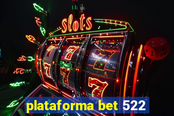 plataforma bet 522